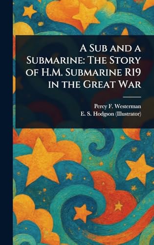 A Sub and a Submarine: The Story of H.M. Submarine R19 in the Great War von Anson Street Press
