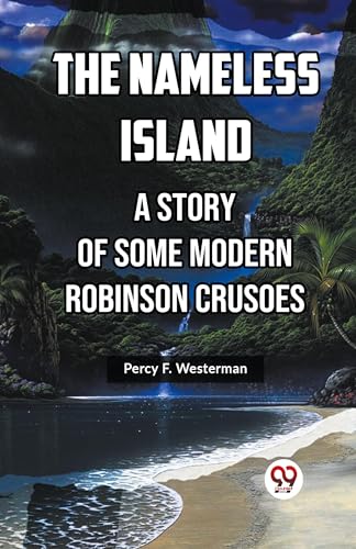 The Nameless Island A Story Of Some Modern Robinson Crusoes von Double 9 Books
