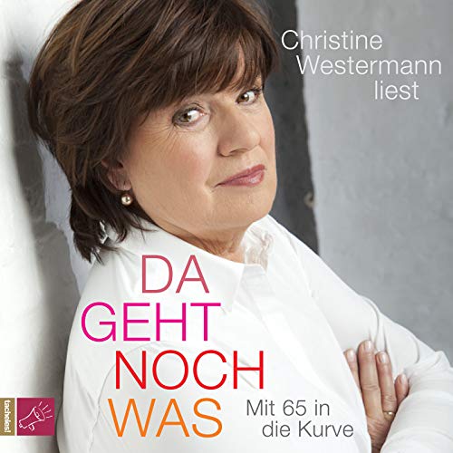 Da geht noch was: Mit 65 in die Kurve: Mit 65 in die Kurve. Ungekürzte Autorenlesung