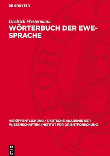 Wörterbuch der Ewe-Sprache (Veröffentlichung / Deutsche Akademie Der Wissenschaften, Institut Für Orientforschung) von De Gruyter