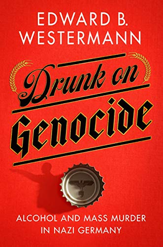 Drunk on Genocide: Alcohol and Mass Murder in Nazi Germany (Battlegrounds: Cornell Studies in Military History) von Cornell University Press