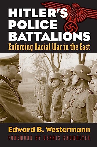 Hitler's Police Battalions: Enforcing Racial War In The East (Modern War Studies)