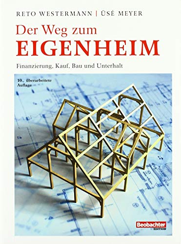 Der Weg zum Eigenheim: Finanzierung, Kauf, Bau und Unterhalt von Beobachter-Edition