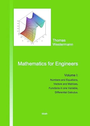 Mathematics for Engineers: Volume I: Numbers and Equations, Vectors and Matrices, Functions in one Variable, Differential Calculus.
