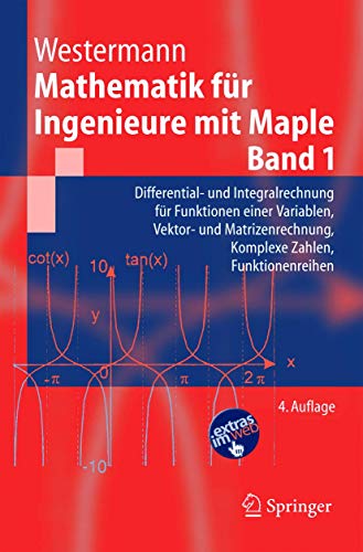 Mathematik für Ingenieure mit Maple.: Band 1: Differential- und Integralrechnung für Funktionen einer Variablen, Vektor- und Matrizenrechnung, Komplexe Zahlen, Funktionenreihen (Springer-Lehrbuch)
