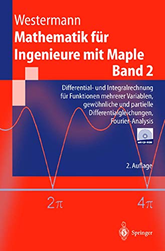 Mathematik für Ingenieure mit Maple: Band 2: Differential- und Integralrechnung für Funktionen mehrerer Variablen, gewöhnliche und partielle ... Fourier-Analysis (Springer-Lehrbuch)