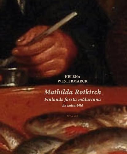 Mathilda Rotkirch: Finlands första målarinna. En kulturbild von ntamo