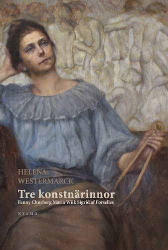 Tre konstnärinnor: Fanny Churberg, Maria Wiik och Sigrid af Forselles Tre konstnärinnor: Fanny Churberg, Maria Wiik och Sigrid af Forselles von ntamo