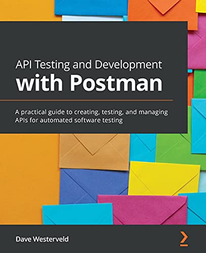 API Testing and Development with Postman: A practical guide to creating, testing, and managing APIs for automated software testing von Packt Publishing