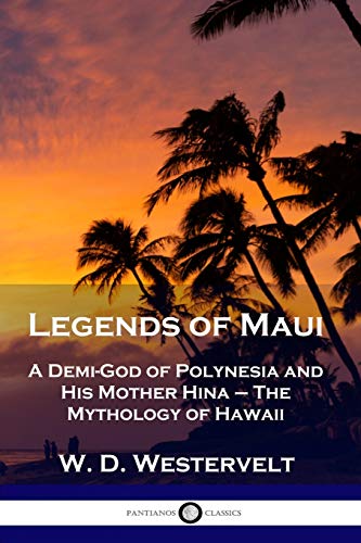 Legends of Maui: A Demi-God of Polynesia and His Mother Hina - The Mythology of Hawaii