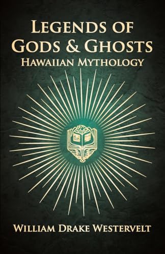 Legends of Gods and Ghosts: (Hawaiian Mythology) - Collected and Translated from the Hawaiian von Read Books