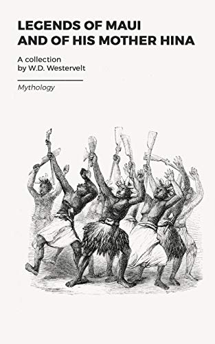 Legends of Maui: A Demi-God of Polynesia and His Mother Hina von Independently Published