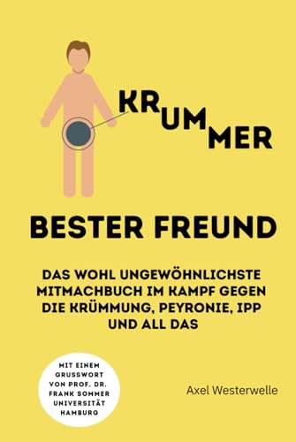 KRUMMER BESTER FREUND: Das wohl ungewöhnlichste Mitmachbuch im Kampf gegen die Krümmung, Peyronie, IPP und all das