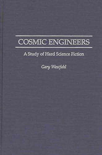 Cosmic Engineers: A Study of Hard Science Fiction (Contributions to the Study of Science Fiction & Fantasy)