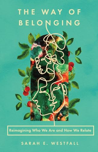 The Way of Belonging: Reimagining Who We Are and How We Relate