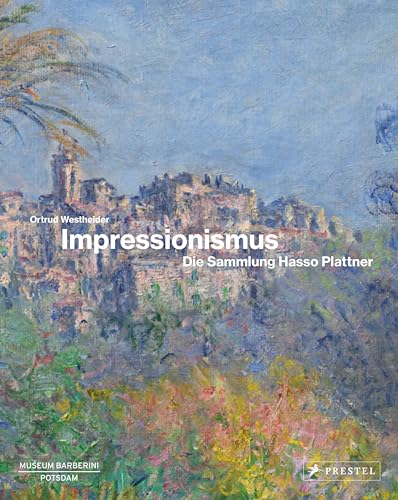 Impressionismus: Die Sammlung Hasso Plattner von Prestel Verlag