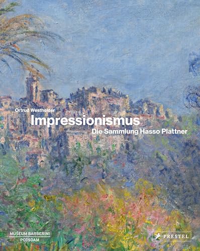 Impressionismus: Die Sammlung Hasso Plattner von Prestel