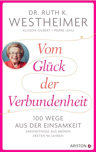 Vom Glück der Verbundenheit: 100 Wege aus der Einsamkeit - Erkenntnisse aus meinen ersten 96 Jahren Vom Glück der Verbundenheit: 100 Wege aus der Einsamkeit - Erkenntnisse aus meinen ersten 96 Jahren