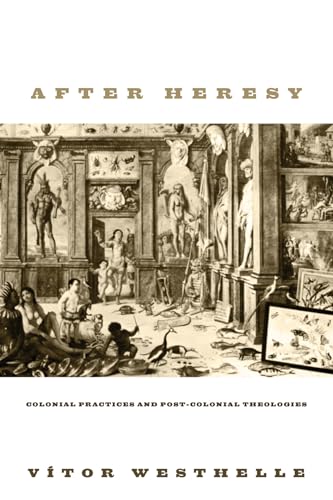 After Heresy: Colonial Practices and Post-Colonial Theologies