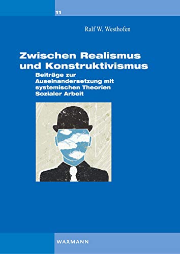 Zwischen Realismus und Konstruktivismus: Beiträge zur Auseinandersetzung mit systemischen Theorien Sozialer Arbeit (Interaktionistischer Konstruktivismus)