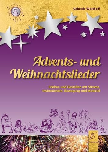 Advents- und Weihnachtslieder: Erleben und Gestalten mit Stimme, Instrumenten, Bewegung und Material von Fidula-Verlag Holzmeister GmbH