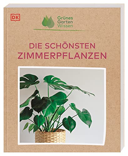 Grünes Gartenwissen. Die schönsten Zimmerpflanzen: 90 übersichtliche Pflanzenporträts verraten die richtige Pflanze für jeden Standort und wie man sie pflegt von DK