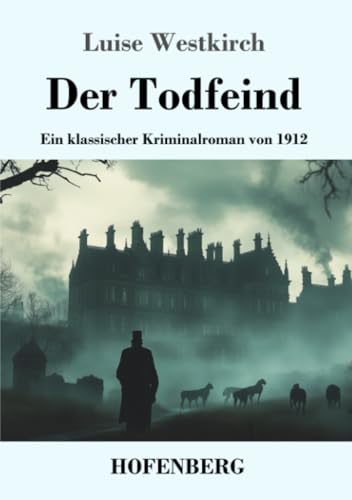 Der Todfeind: Ein klassischer Kriminalroman von 1912 von Henricus - Edition Deutsche Klassik GmbH