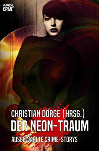 DER NEON-TRAUM: Internationale Crime-Storys, hrsg. von Christian Dörge von epubli