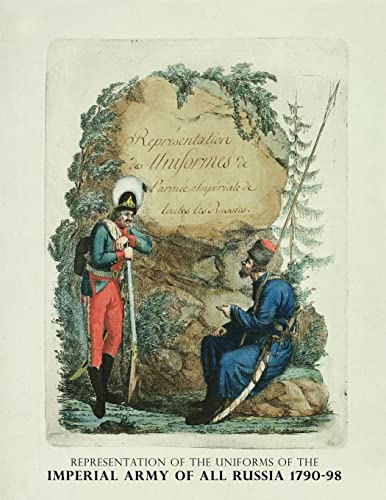 REPRESENTATION OF THE UNIFORMS OF THE IMPERIAL ARMY OF ALL RUSSIA 1790-98: Representation des Uniforms de L'armee Imperiale de toutes les Russies von Naval & Military Press Ltd
