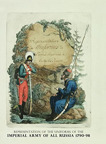 REPRESENTATION OF THE UNIFORMS OF THE IMPERIAL ARMY OF ALL RUSSIA 1790-98: Representation des Uniforms de L'armee Imperiale de toutes les Russies von Naval & Military Press Ltd