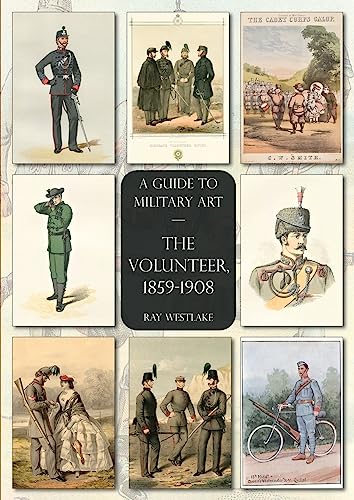 The Volunteer, 1859-1908: A Guide to Military Art