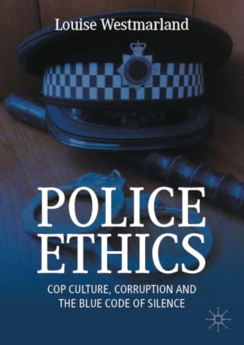 Police Ethics: Cop Culture, Corruption and the Blue Code of Silence von Palgrave Macmillan