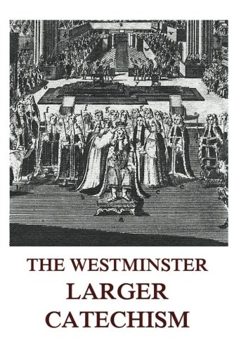 The Westminster Larger Catechism von Jazzybee Verlag