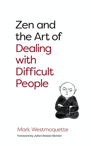 Zen and the Art of Dealing with Difficult People: How to Learn from your Troublesome Buddhas von Watkins Publishing