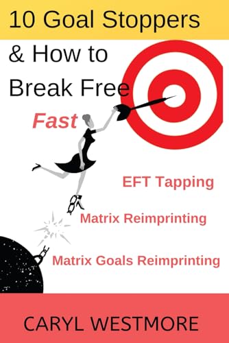 10 Goal Stoppers and How to Break Free: EFT Tapping, Matrix Reimprinting, Matrix Goals Reimprinting (EFT Tapping Magic)