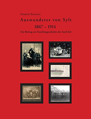 Auswanderer von Sylt 1867-1914: Ein Beitrag zur Familiengeschichte der Insel Sylt von Books on Demand