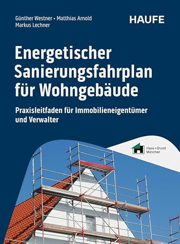 Energetischer Sanierungsfahrplan für Wohngebäude: Praxisleitfaden für Immobilieneigentümer und Verwalter. Von Energieberatung und Förderung bis zu Dämmung und Heizungstausch (Haufe Fachbuch) von Haufe