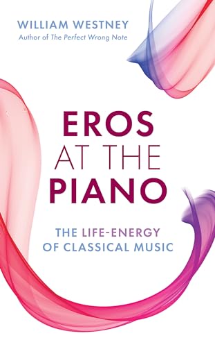 Eros at the Piano: The Life-Energy of Classical Music von Rowman & Littlefield Publishers