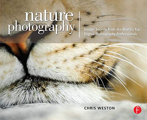 Nature Photography: Insider Secrets from the World's Top Dig: Insider Secrets from the World's Top Digital Photography Professionals