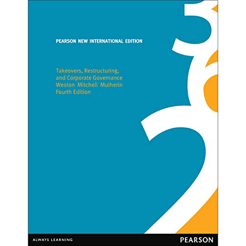 Takeovers, Restructuring, and Corporate Governance: Pearson New International Edition Takeovers, Restructuring, and Corporate Governance: Pearson New International Edition