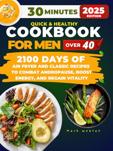 30 Minutes Quick & Healthy Cookbook for Men Over 40: 2100 Days of Air Fryer and Classic Recipes to Combat Andropause, Boost Energy, and Regain Vitality von Independently published