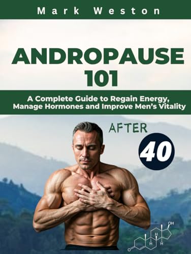 ANDROPAUSE 101: A Complete Guide to Regain Energy, Manage Hormones, and Improve Men's Vitality After 40. von Independently published