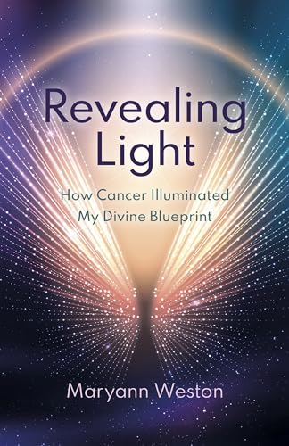 Revealing Light: How Cancer Illuminated My Divine Blueprint von O-BOOKS