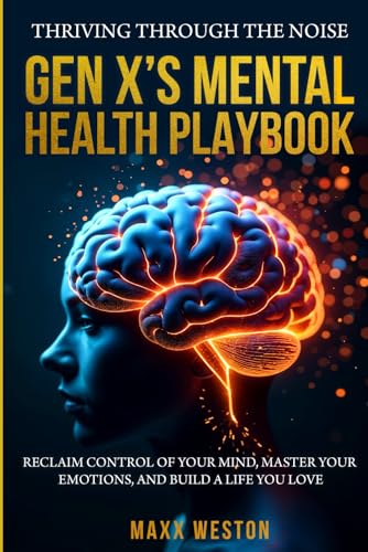 Thriving Through the Noise: Gen X's Mental Health Playbook Thriving Through the Noise: Gen X's Mental Health Playbook von Books to Hook Publishing, LLC.