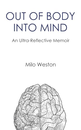 OUT OF BODY INTO MIND: an Ultra-Reflective Memoir von AuthorHouse