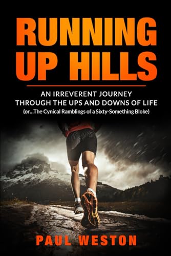 Running Up Hills: An Irreverant Journey Through the Ups and Downs of Life Running Up Hills: An Irreverant Journey Through the Ups and Downs of Life