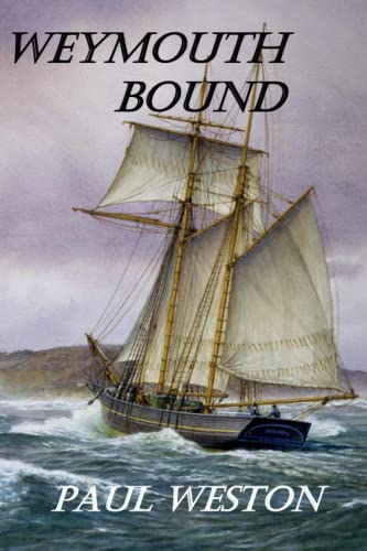 Weymouth Bound: Jack Stone, seaman, and the French naval plot to strike a mortal blow against England during the Napoleonic Wars (Paul Weston Historical Maritime and Naval Fiction, Band 1) von Independently published