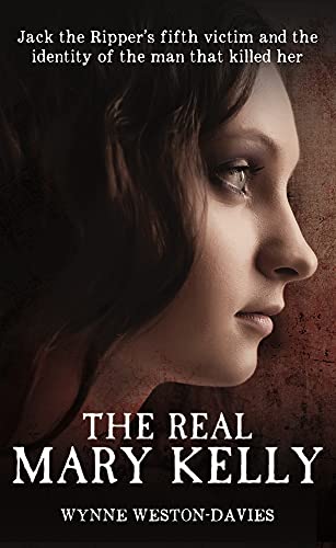 The Real Mary Kelly: Jack the Ripper's Fifth Victim and the Identity of the Man That Killed Her von Blink Publishing