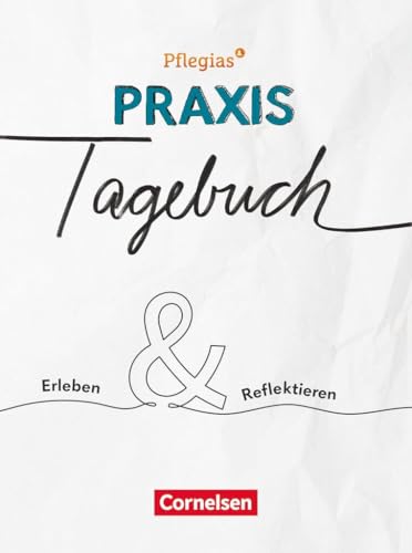 Pflegias - Generalistische Pflegeausbildung - Zu allen Bänden: Mein Praxis-Tagebuch - Erleben & Reflektieren - Für Auszubildende der dreijährigen Pflegeausbildung von Cornelsen Verlag