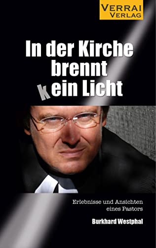 In der Kirche brennt (k)ein Licht: Erlebnisse und Ansichten eines Pastors